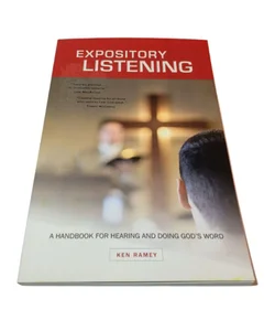 Expository Listening: A Handbook For Hearing And Doing God's Word 