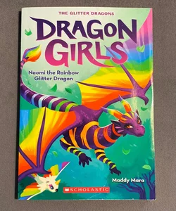 Naomi the Rainbow Glitter Dragon (Dragon Girls #3)