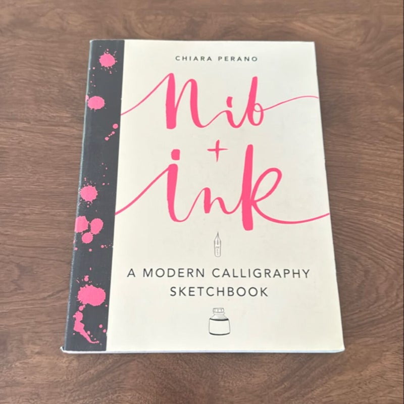 Nib + Ink: a Modern Calligraphy Sketchbook