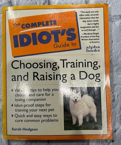 Complete Idiot's Guide to Choosing, Training, and Raising a Dog