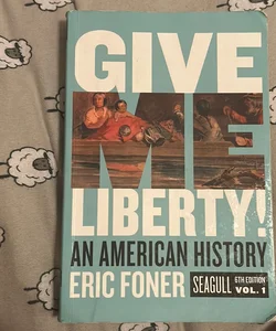 Give Me Liberty! Seagull, 6th Edition (Volume 1)