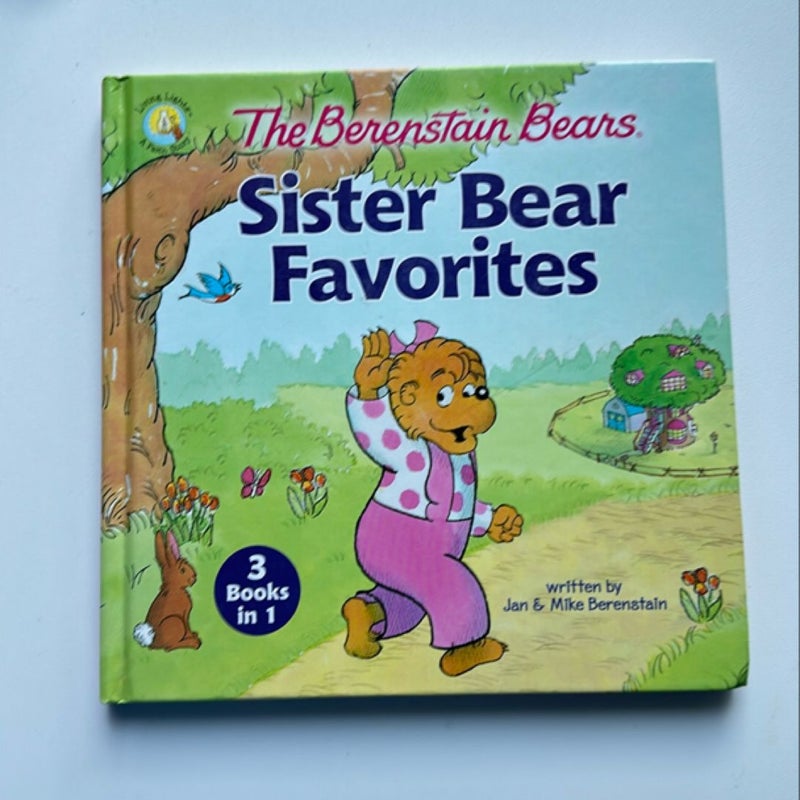 The Berenstain Bears Sister Bear Favorites [3 Books In 1]