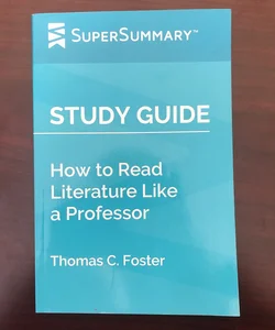 Study Guide: How to Read Literature Like a Professor by Thomas C. Foster (SuperSummary)