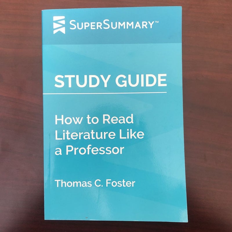 Study Guide: How to Read Literature Like a Professor by Thomas C. Foster (SuperSummary)