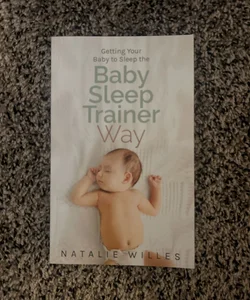 Getting Your Baby to Sleep the Baby Sleep Trainer Way