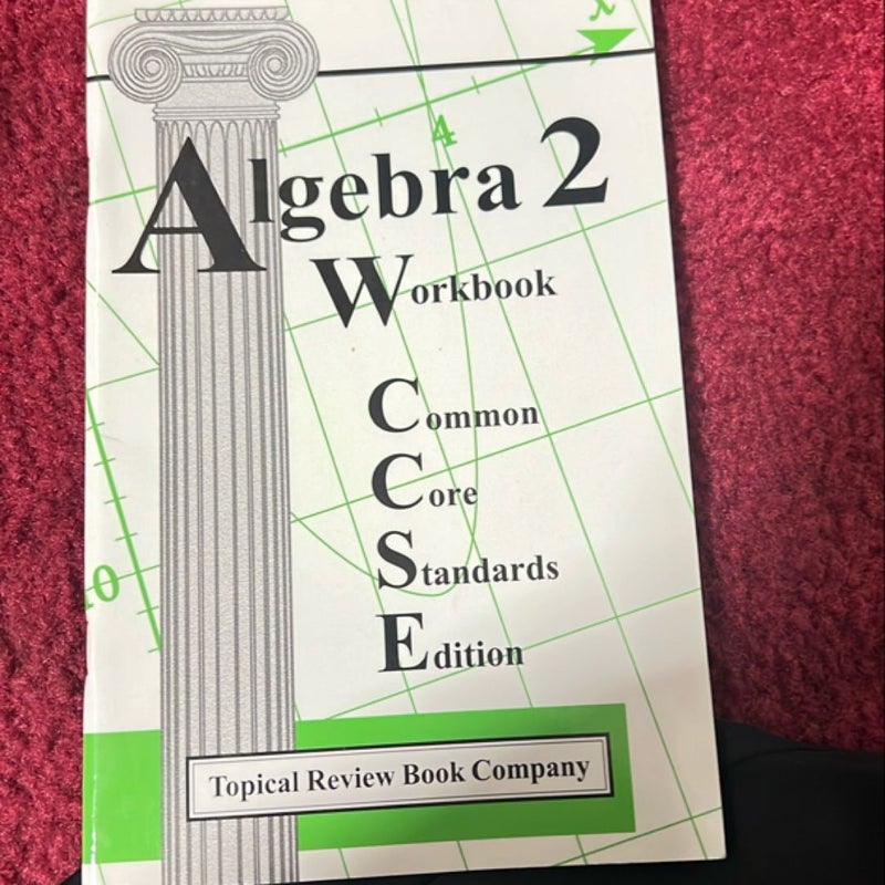 Algebra 2 Workbook Common Core Standards Edition