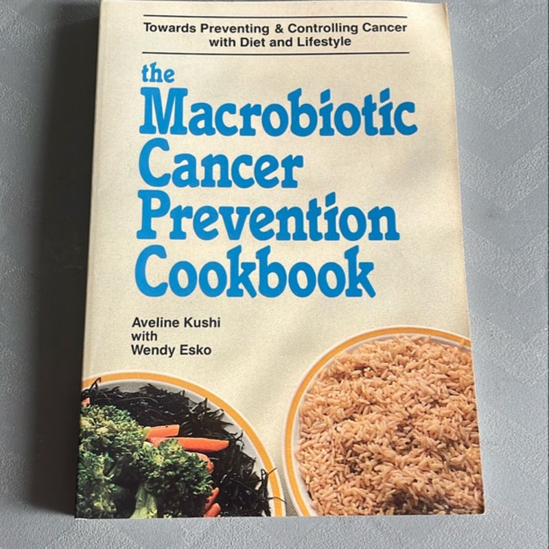 The Macrobiotic Cancer Prevention Cookbook