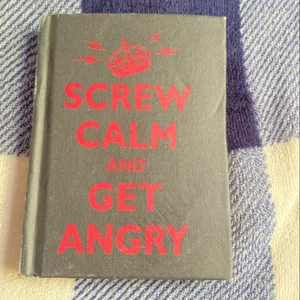 Screw Calm and Get Angry