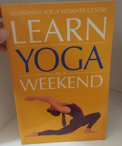 Learn Yoga in a Weekend 