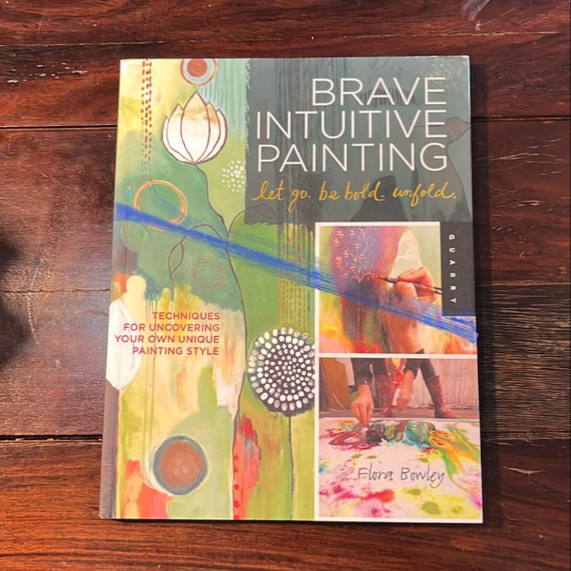 Brave Intuitive Painting-Let Go, Be Bold, Unfold!