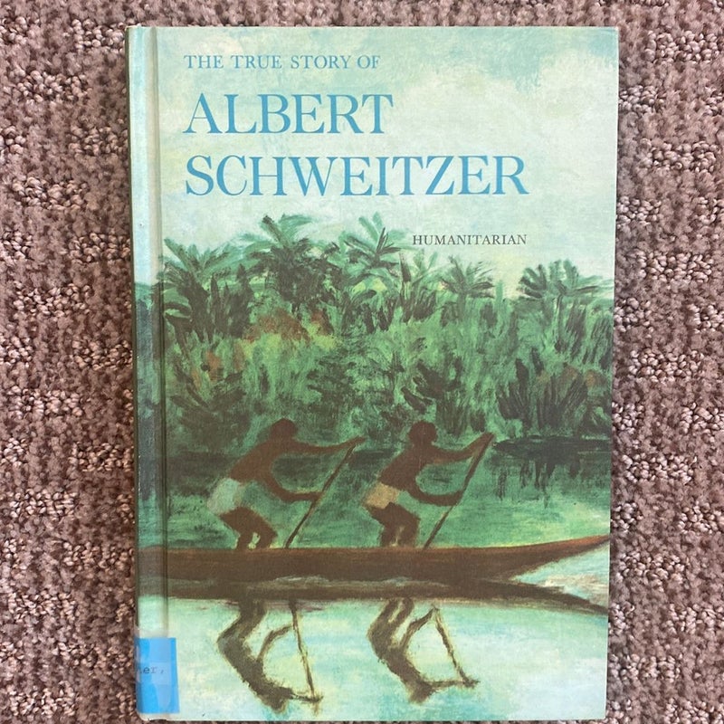 The True Story of Albert Schweitzer Humanitarian 