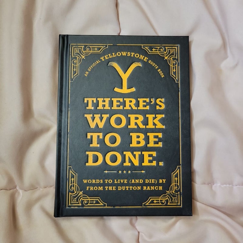 There's Work to Be Done. (an Official Yellowstone Quote Book)