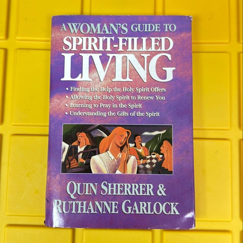 A Woman's Guide to Spirit-Filled Living by Quin Sherrer, Ruthanne Garlock