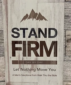 Stand Firm day by day let nothing move you 