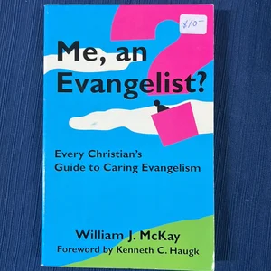 Me, an Evangelist? Every Christian's Guide to Caring Evangelism