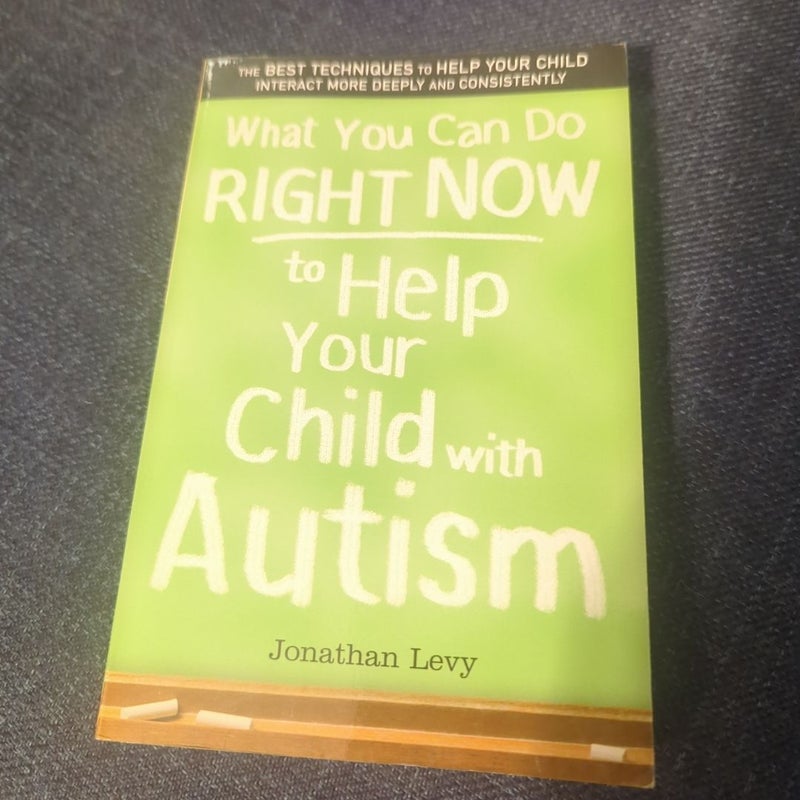 What you can do Right Now to Help your Child with Autism 