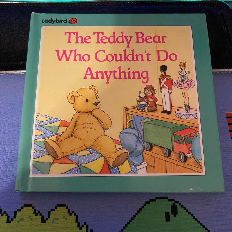 The Teddy Bear Who Couldn't Do Anything