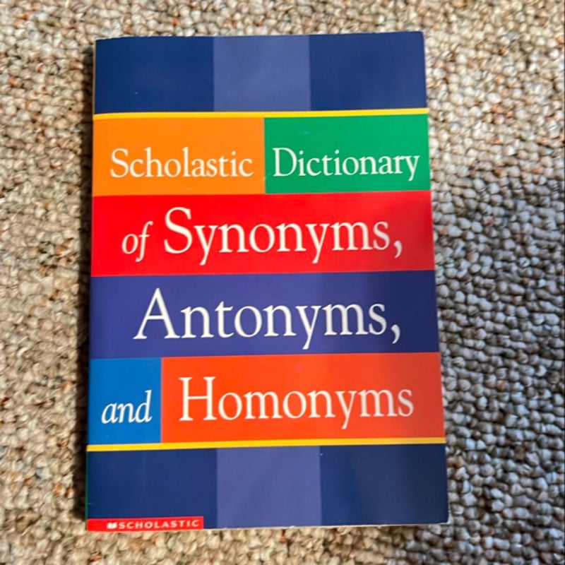 Scholastic Dictionary of Synonyms, Antonyms, Homonyms