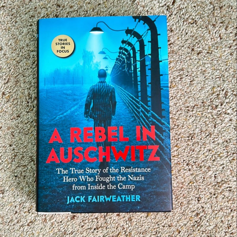 A Rebel in Auschwitz: the True Story of the Resistance Hero Who Fought the Nazis from Inside the Camp (Scholastic Focus)