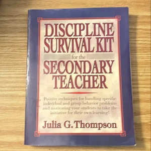 Discipline Survival Kit for the Secondary Teacher