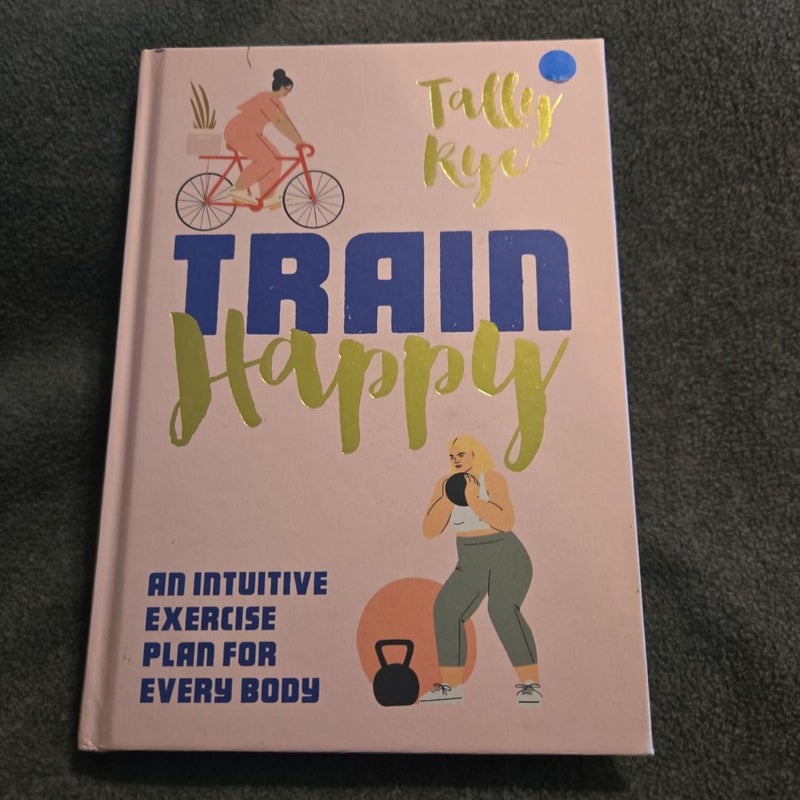 Train Happy: an Intuitive Exercise Plan for Every Body