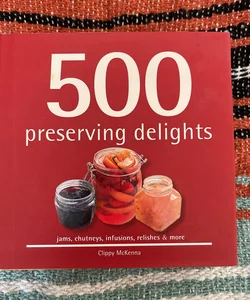 500 Preserving Delights