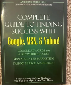 Complete Guide to Finding Success with Google, MSN, & Yahoo