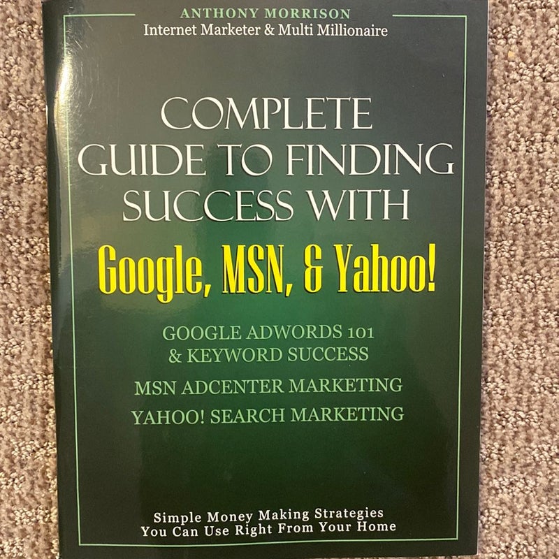 Complete Guide to Finding Success with Google, MSN, & Yahoo