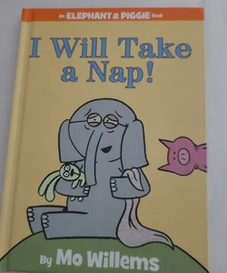 I Will Take a Nap! (an Elephant and Piggie Book)