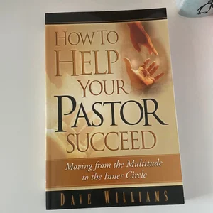 How to Help Your Pastor Succeed