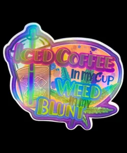 Iced coffee in my cup, weed in my blunt sticker