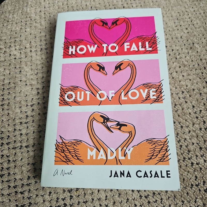 How to Fall Out of Love Madly