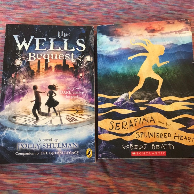 The Wells Bequest & Serafina and the Splintered Heart