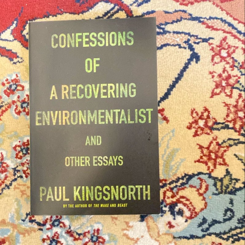 Confessions of a Recovering Environmentalist and Other Essays