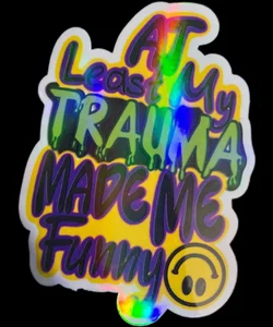 At least my trauma made me funny sticker