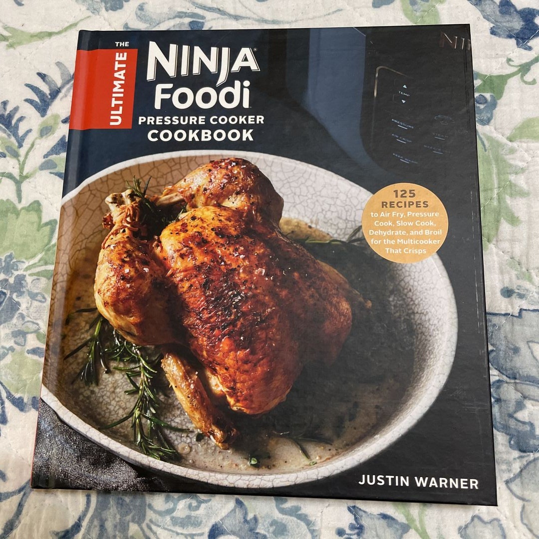 The Official Ninja Foodi: The Pressure Cooker that Crisps: Complete Cookbook for Beginners: Your Expert Guide to Pressure Cook, Air Fry, Dehydrate, and More [Book]