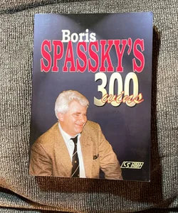 Boris Spassky’s 300 Wins