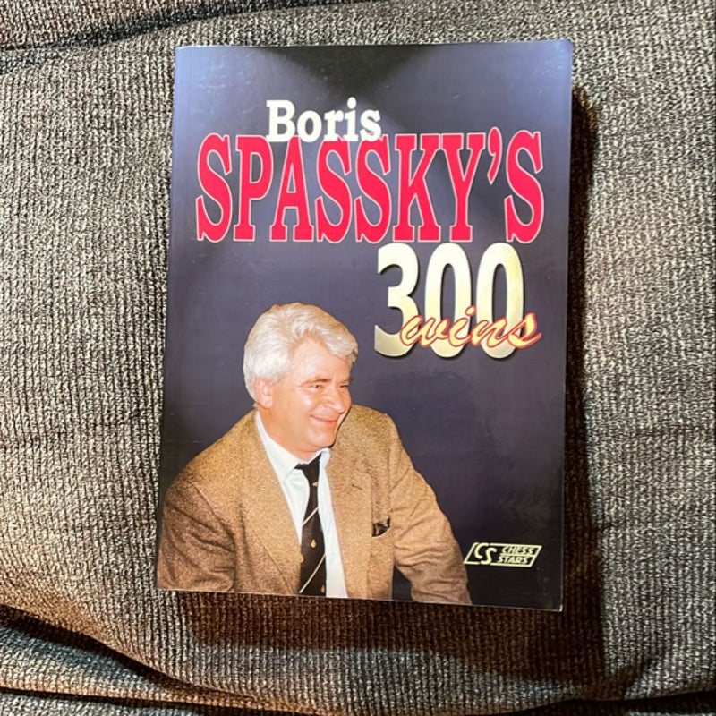 Boris Spassky’s 300 Wins