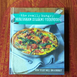 The Really Hungry Vegetarian Student Cookbook