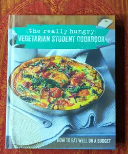 The Really Hungry Vegetarian Student Cookbook