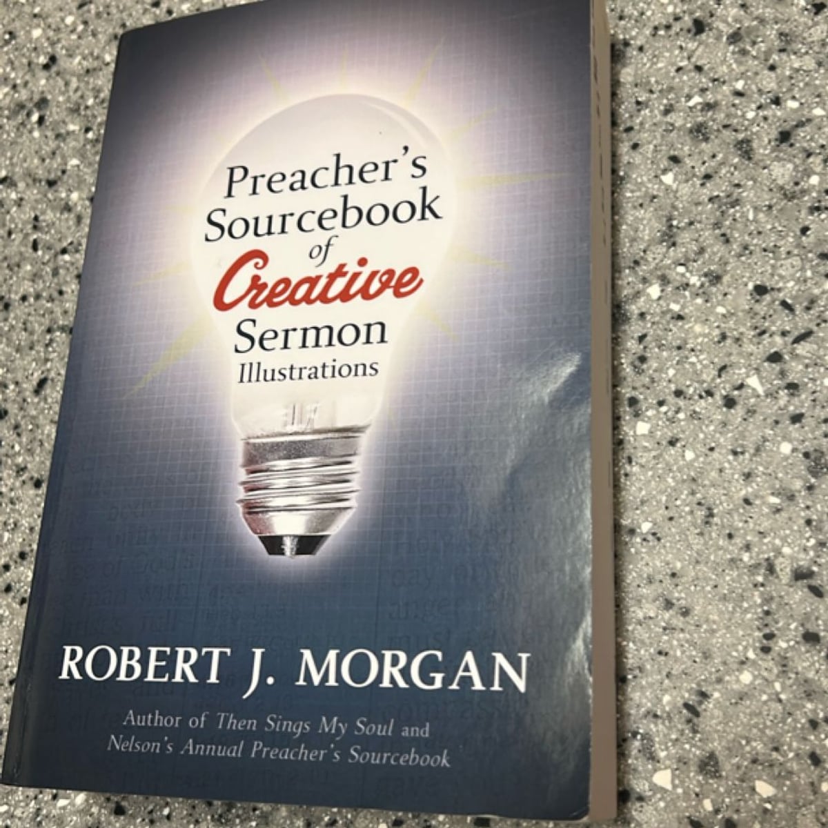 Preacher's Sourcebook of Creative Sermon Illustrations by Robert J. Morgan