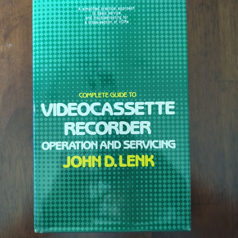 Complete Guide to Videocassette Recorder Operation and Service