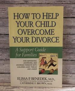 How to Help Your Child Overcome Your Divorce