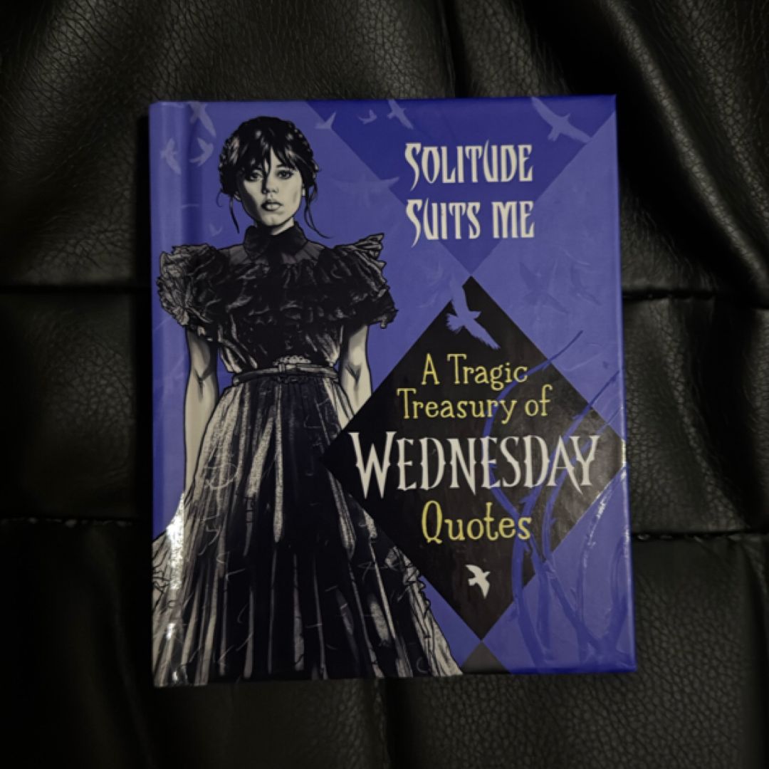 Solitude Suits Me: a Tragic Treasury of Wednesday Quotes