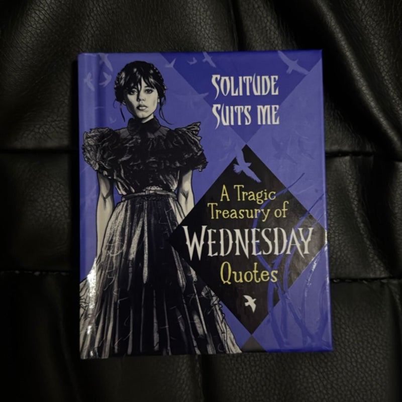 Solitude Suits Me: a Tragic Treasury of Wednesday Quotes