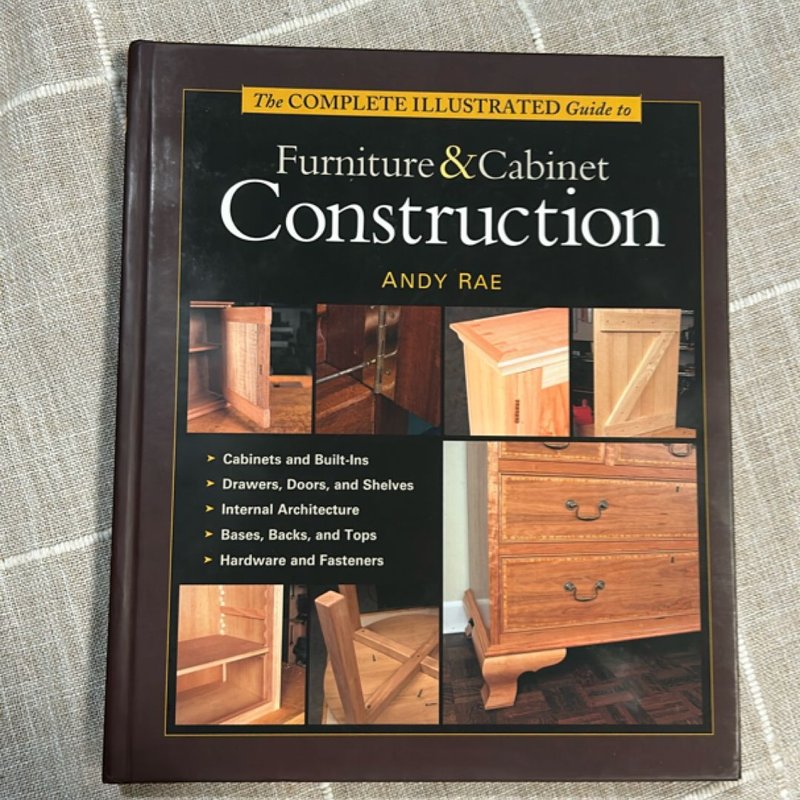 The Complete Illustrated Guide to Furniture and Cabinet Construction by ...