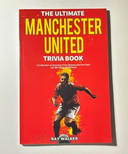 The Ultimate Manchester United Trivia Book