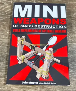 Mini Weapons of Mass Destruction: Build Implements of Spitball Warfare