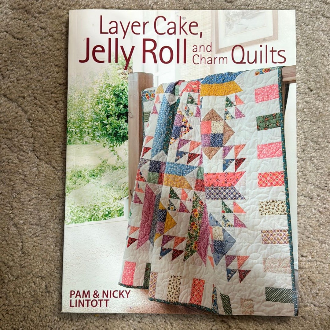 Layer Cake, Jelly Roll and Charm Quilts by Pam Lintott, Paperback