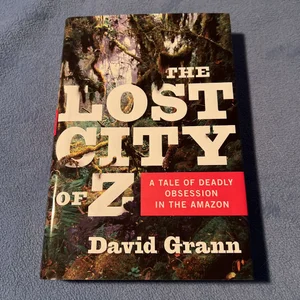 The Lost City of Z: A Tale of Deadly Obsession in the